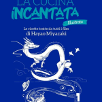 La Cucina incantata illustrata – Le ricette tratte da tutti  i film di Hayao Miyazaki
